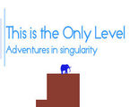 This Is The Only Level: Adventures in singularity